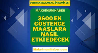 3600 Ek Gösterge Maaşlara Nasıl Etki Edecek? Ek Göstergenin Kapsamı ve Şartları