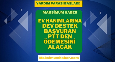 Ev Hanımlarına Dev Destek! PTT E-DEVLET Başvurana 850 TL – 1250 TL Yardım Parası Veriliyor!