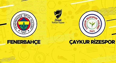 Fenerbahçe-Çaykur Rizespor maçı ne zaman, saat kaçta, hangi kanalda? Ziraat Türkiye Kupası maçı canlı yayın bilgileri