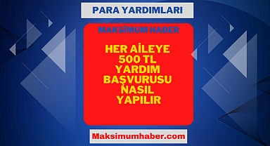 Her Aileye 500 TL Yardım Başvurusu !!