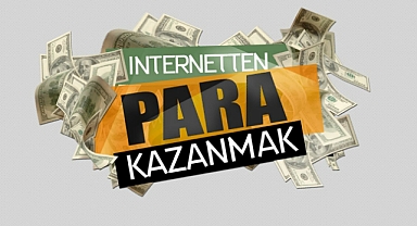 İnternetten Para Kazanmak - İnternetten Para Kazanmanın Yolları