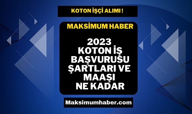 Koton İş Başvurusu Nasıl Yapılır? Koton İş Başvuru Şartları Nelerdir? İş Başvuru Formu