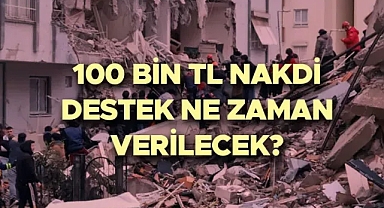 100 BİN TL NAKDİ DESTEK ne zaman, kimlere verilecek? Depremde yakınlarını kaybedenlere 100 bin lira nakdi yardım açıklaması