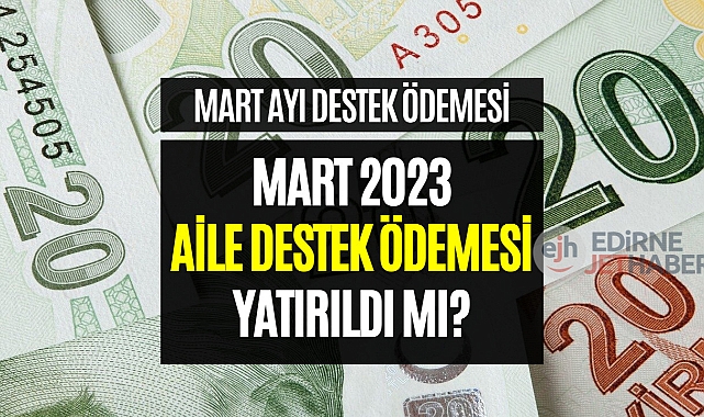 Mart 2023 Aile Destek ödemeleri YATTI MI, ne zaman? Sosyal Yardim Paralari Yattimi