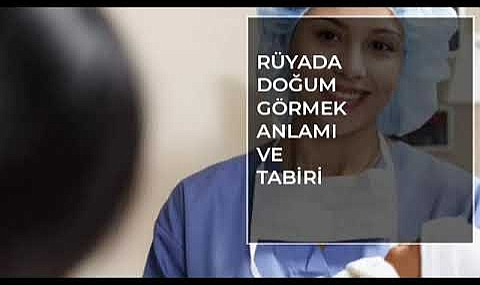 Rüyada Normal Doğum Yaptığını Görmek Ne Anlama Gelir? Rüyada Çocuk
