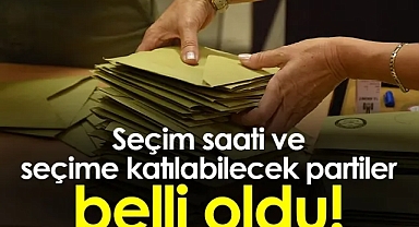 Seçim saati ve seçime katılabilecek partiler belli oldu !