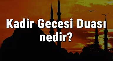 KADİR GECESİ DUASI OKU, Kadir Gecesinde Okunacak Dualar, Ayetler, Sureler ve Tesbihler Nelerdir?